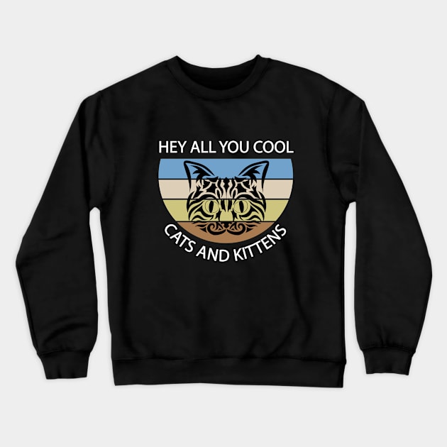 Hey All You Cool Cats and Kittens Crewneck Sweatshirt by Ahmeddens